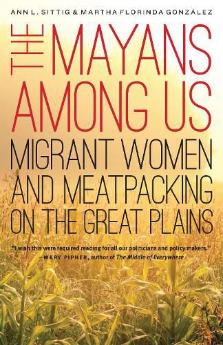 The Mayans Among Us: Migrant Women and Meatpacking on the Great Plains