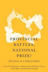 Cover image for Provincial Battles, National Prize?: Elections in a Federal State