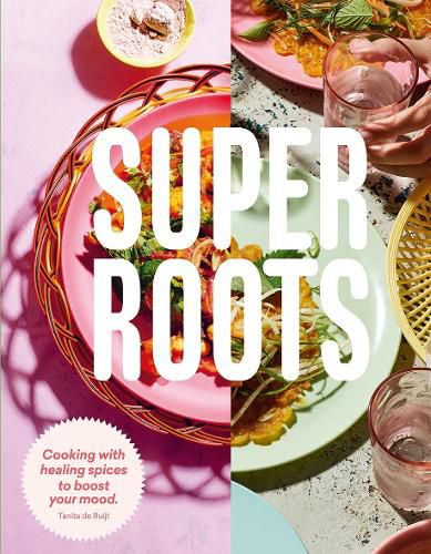 Cover image for Super Roots: Cooking with Healing Spices to Boost Your Mood