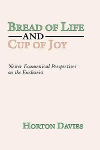 Cover image for Bread of Life and Cup of Joy: Newer Ecumenical Perspectives on the Eucharist