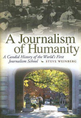 Cover image for A Journalism of Humanity: A Candid History of the World's First Journalism School