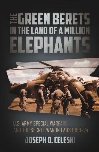 Cover image for The Green Berets in the Land of a Million Elephants: U.S. Army Special Warfare and the Secret War in Laos 1959-74