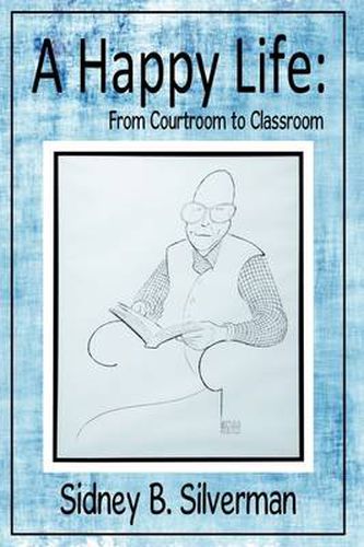 Cover image for A Happy Life: From Courtroom to Classroom