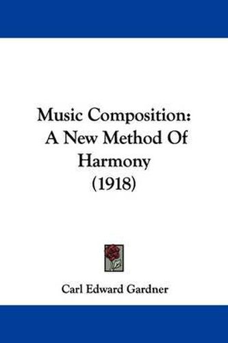 Cover image for Music Composition: A New Method of Harmony (1918)