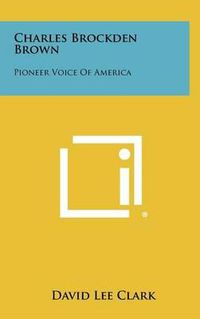 Cover image for Charles Brockden Brown: Pioneer Voice of America