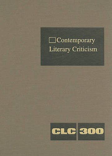 Cover image for Contemporary Literary Criticism: Criticism of the Works of Today's Novelists, Poets, Playwrights, Short Story Writers, Scriptwriters, and Other Creative Writers