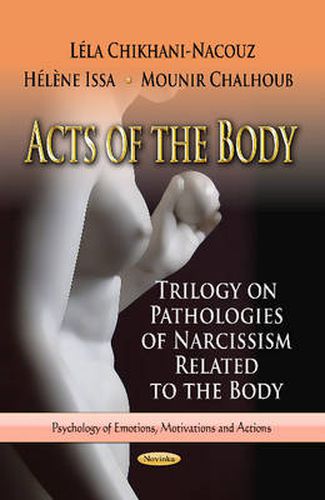 Cover image for Acts of the Body: Trilogy on Pathologies of Narcissism Related to the Body