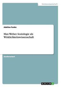 Cover image for Max Weber. Soziologie als Wirklichkeitswissenschaft