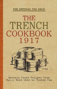 Cover image for The Trench Cook Book 1917: Western Front Recipes from Bully Beef Pie to Trench Tea