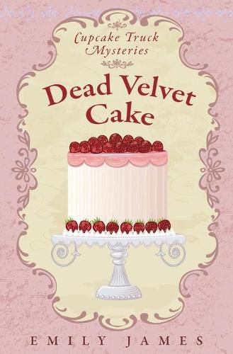 Dead Velvet Cake: Cupcake Truck Mysteries