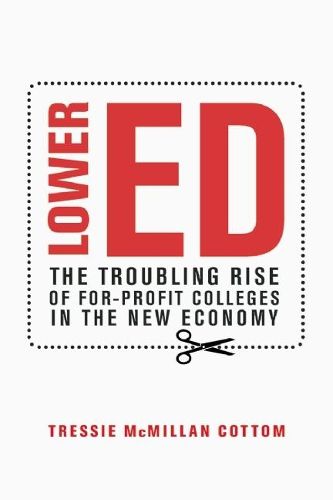 Cover image for Lower Ed: The Troubling Rise of For-Profit Colleges in the New Economy