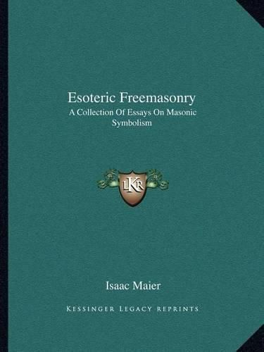 Cover image for Esoteric Freemasonry: A Collection of Essays on Masonic Symbolism