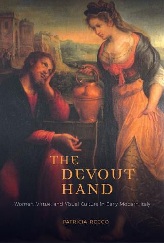 Cover image for The Devout Hand: Women, Virtue, and Visual Culture in Early Modern Italy