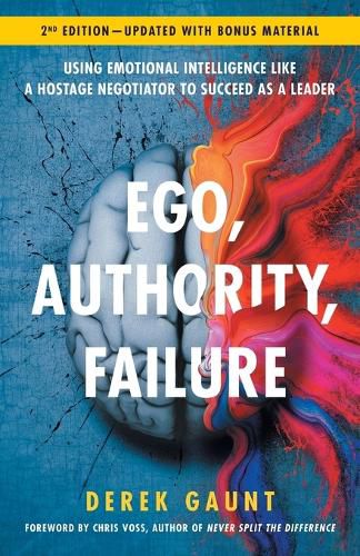 Cover image for Ego, Authority, Failure: Using Emotional Intelligence like a Hostage Negotiator to Succeed as a Leader - 2nd Edition