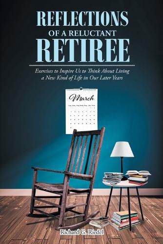 Cover image for Reflections of a Reluctant Retiree: Exercises to Inspire Us to Think About Living a New Kind of Life in Our Later Years