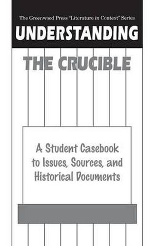 Understanding The Crucible: A Student Casebook to Issues, Sources, and Historical Documents