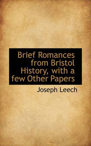 Cover image for Brief Romances from Bristol History with a Few Other Papers