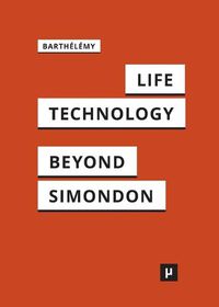 Cover image for Life and Technology: An Inquiry Into and Beyond Simondon