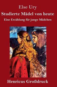 Cover image for Studierte Madel von heute (Grossdruck): Eine Erzahlung fur junge Madchen