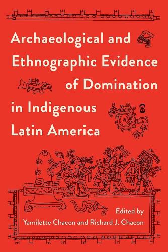 Cover image for Archaeological and Ethnographic Evidence of Domination in Indigenous Latin America