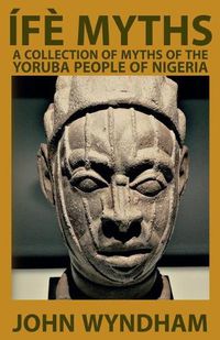 Cover image for Ife Myths: A Collection of Myths of the Yoruba People of Nigeria