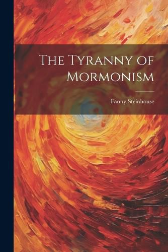 Cover image for The Tyranny of Mormonism