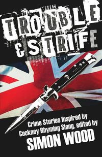 Cover image for Trouble & Strife: Crime Stories Inspired by Cockney Rhyming Slang