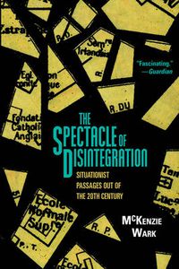 Cover image for The Spectacle of Disintegration: Situationist Passages out of the Twentieth Century