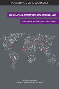 Cover image for Combating Antimicrobial Resistance: A One Health Approach to a Global Threat: Proceedings of a Workshop