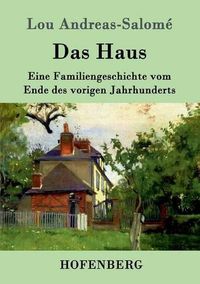 Cover image for Das Haus: Eine Familiengeschichte vom Ende des vorigen Jahrhunderts