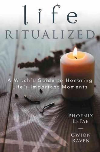 Cover image for Life Ritualized: A Witch's Guide to Honoring Life's Important Moments