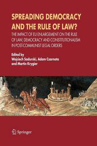 Cover image for Spreading Democracy and the Rule of Law?: The Impact of EU Enlargemente for the Rule of Law, Democracy and Constitutionalism in Post-Communist Legal Orders