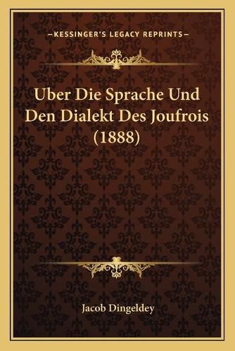 Cover image for Uber Die Sprache Und Den Dialekt Des Joufrois (1888)
