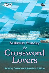 Cover image for Sailaway Sunday for Crossword Lovers Vol 5: Sunday Crossword Puzzles Edition
