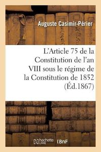 Cover image for L'Article 75 de la Constitution de l'An VIII Sous Le Regime de la Constitution de 1852