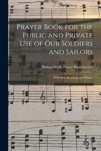 Cover image for Prayer Book for the Public and Private Use of Our Soldiers and Sailors: With Bible Readings and Hymns