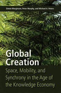 Cover image for Global Creation: Space, Mobility, and Synchrony in the Age of the Knowledge Economy