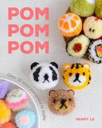 Cover image for Pom Pom Pom: Over 50 Mini Pompoms to Make