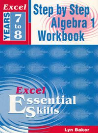 Cover image for Excel Step by Step Algebra 1: Step by Step Algegra 1 Workbook Year 7-8