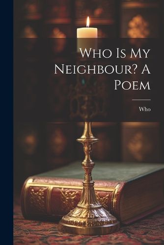 Cover image for Who Is My Neighbour? A Poem