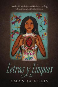 Cover image for Letras y Limpias: Decolonial Medicine and Holistic Healing in Mexican American Literature