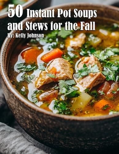 Cover image for 50 Instant Pot Soups and Stews for the Fall