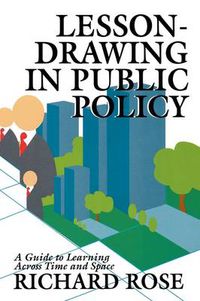 Cover image for Lesson-drawing in Public Policy: A Guide to Learning Across Time and Space