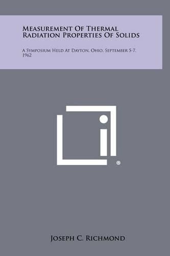 Cover image for Measurement of Thermal Radiation Properties of Solids: A Symposium Held at Dayton, Ohio, September 5-7, 1962