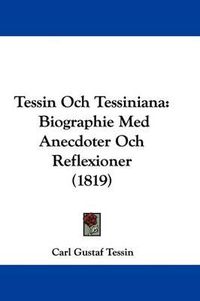 Cover image for Tessin Och Tessiniana: Biographie Med Anecdoter Och Reflexioner (1819)