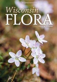 Cover image for Wisconsin Flora: An Illustrated Guide to the Vascular Plants of Wisconsin