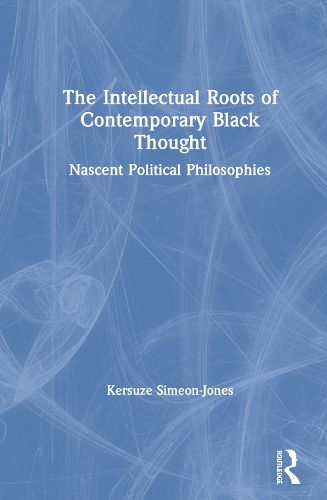 The Intellectual Roots of Contemporary Black Thought: Nascent Political Philosophies