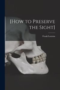 Cover image for [How to Preserve the Sight] [microform]