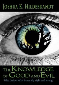 Cover image for The Knowledge of Good and Evil: Who Decides What is Morally Right and Wrong?