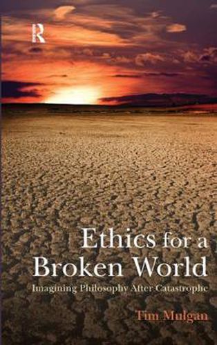 Cover image for Ethics for a Broken World: Imagining Philosophy After Catastrophe